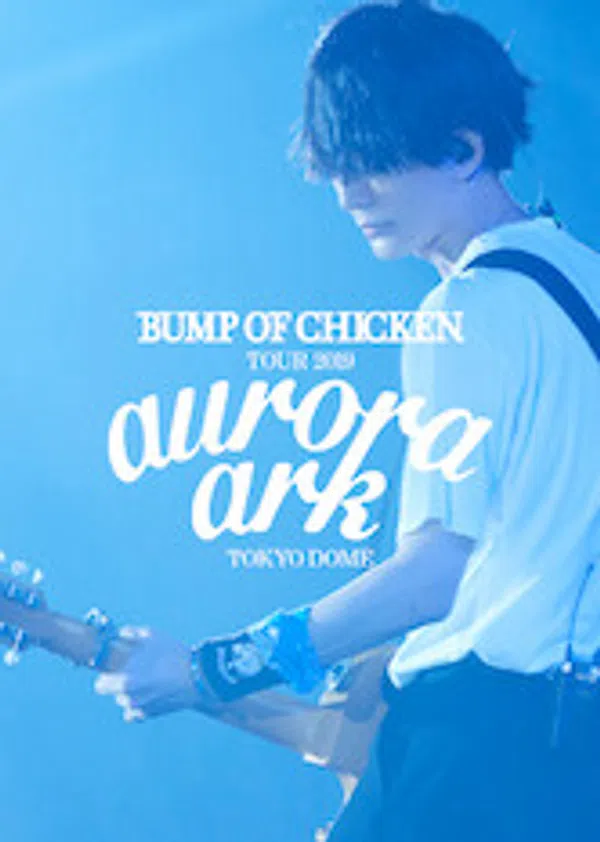 Poster phim BUMP OF CHICKEN TOUR 2019 aurora ark TOKYO DOME trên Phim Mới